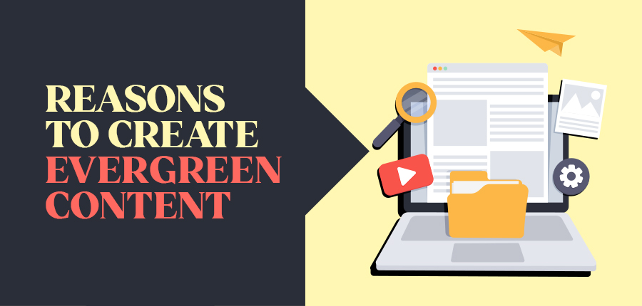 Reasons to create evergreen content