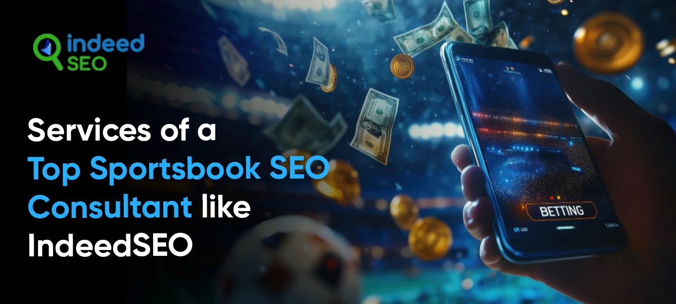 Services of a Top Sportsbook SEO Consultant like IndeedSEO