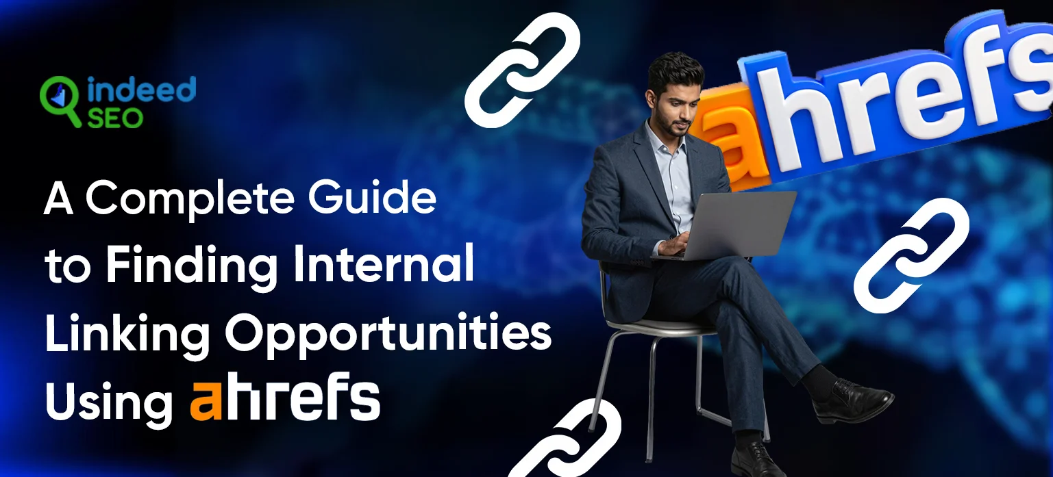 A Complete Guide to Finding Internal Linking Opportunities Using Ahrefs