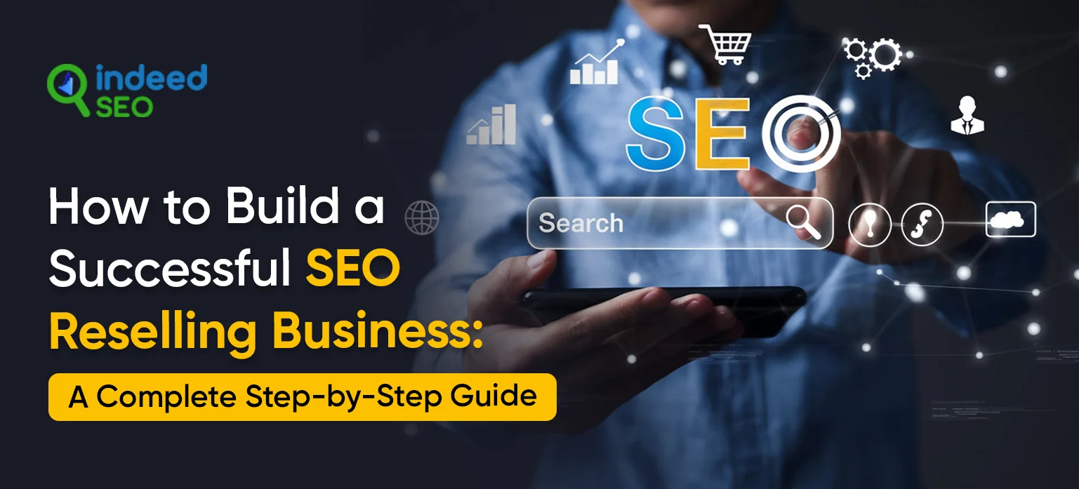 How to Build a Successful SEO Reselling Business: A Complete Step-by-Step Guide