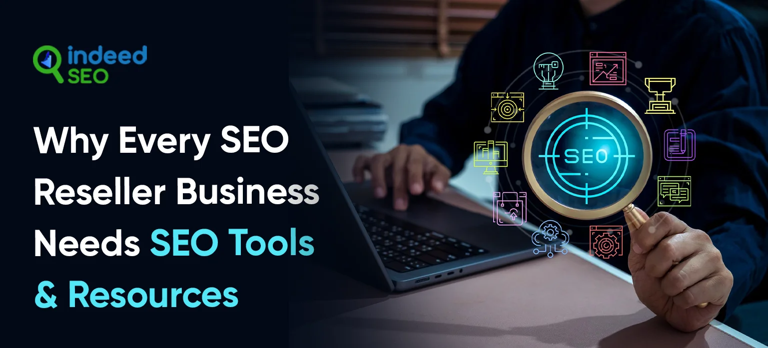Why Every SEO Reseller Business Needs SEO Tools and Resources