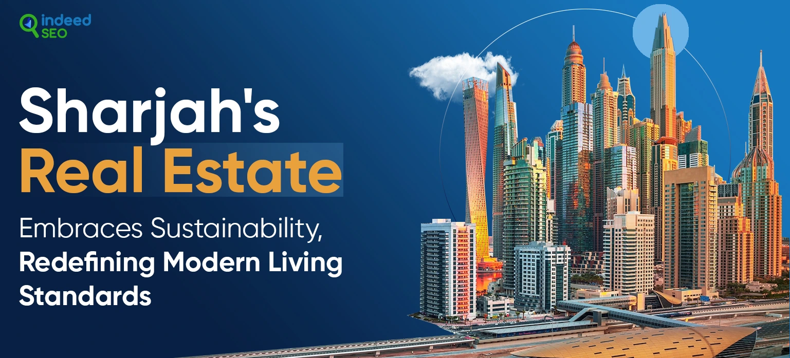 Sharjahs Real Estate Embraces Sustainability, Redefining Modern Living Standards