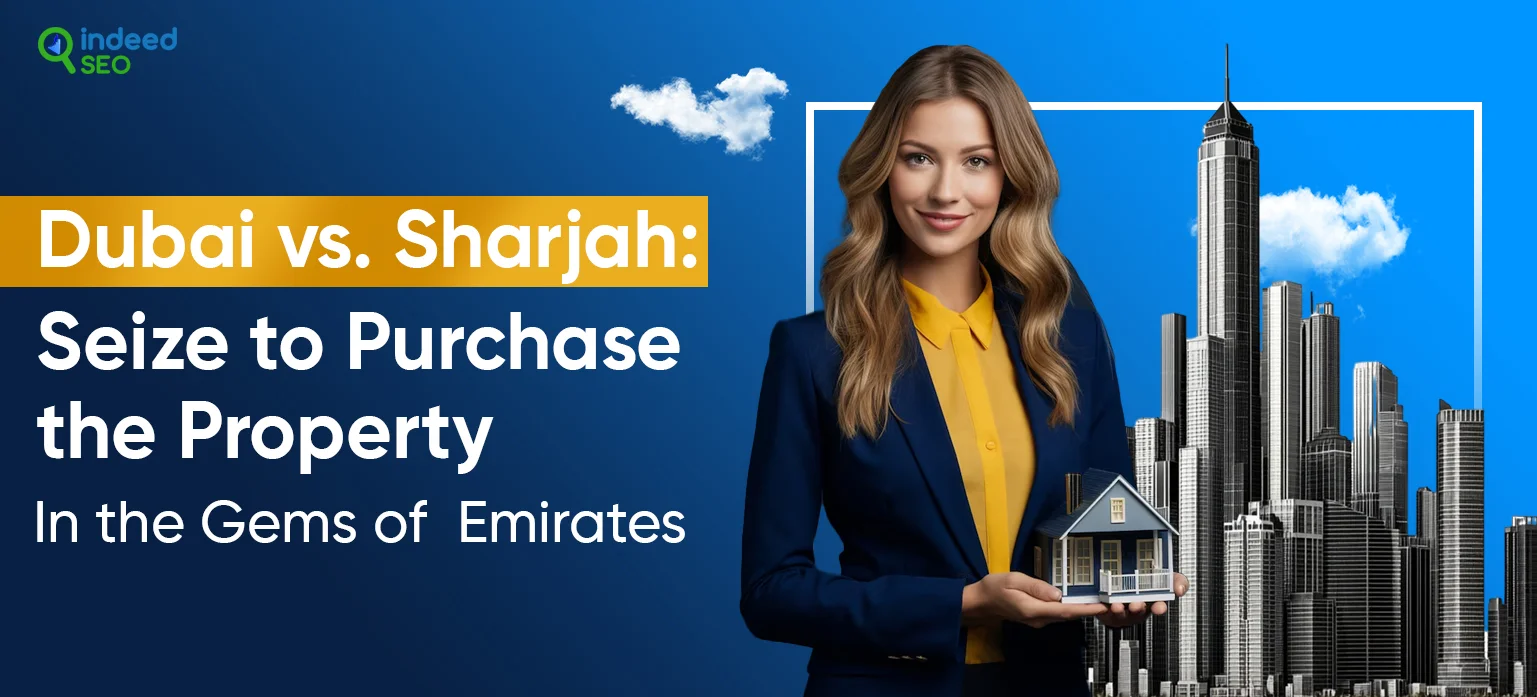 Dubai vs. Sharjah_ Seize to Purchase the Property In the Gems of Emirates
