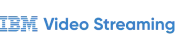 IBM Video Streaming