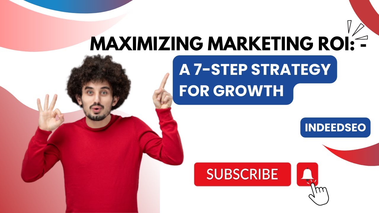 Maximizing Marketing ROI A 7 Step Strategy for Growth