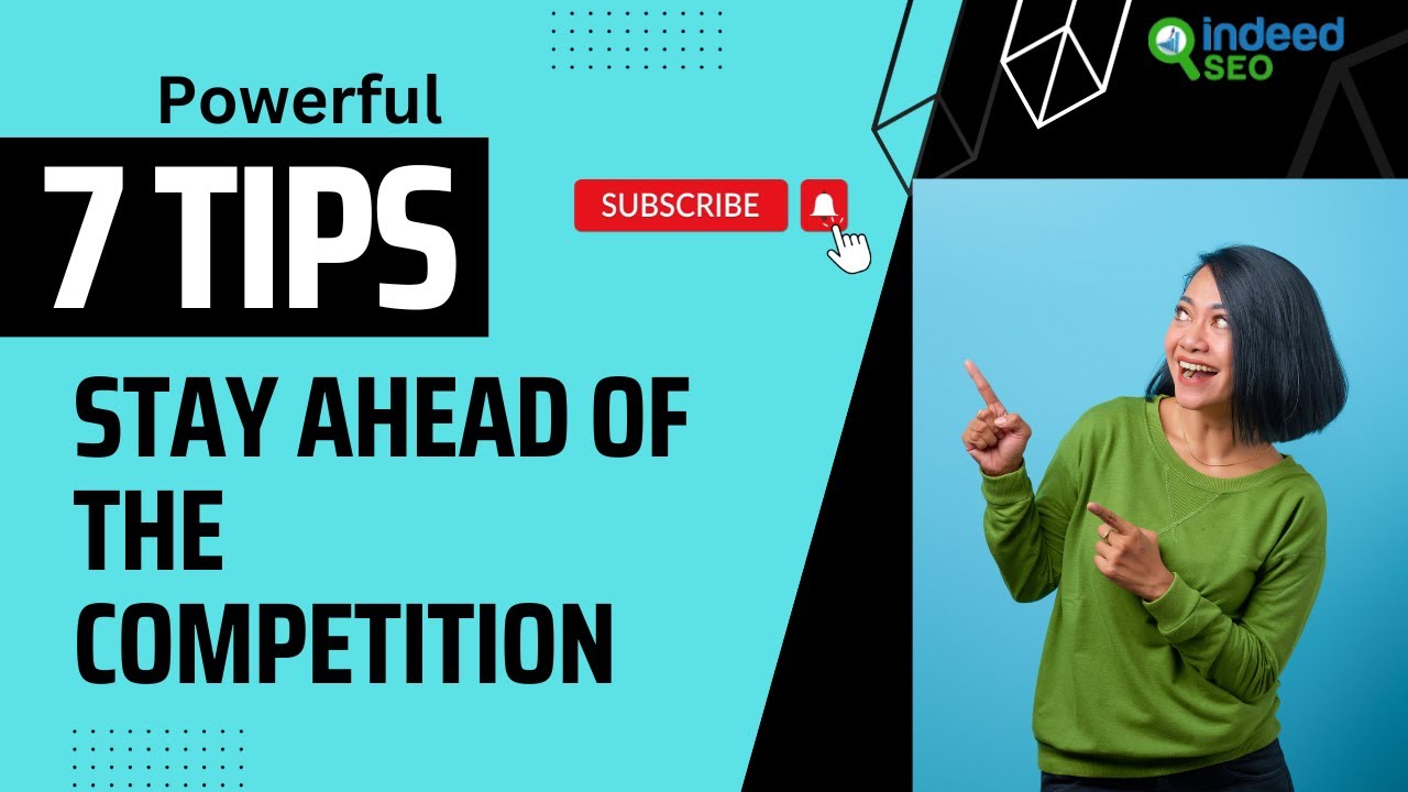 Stay Ahead Of The Competition | 7 Powerful SEO Tips