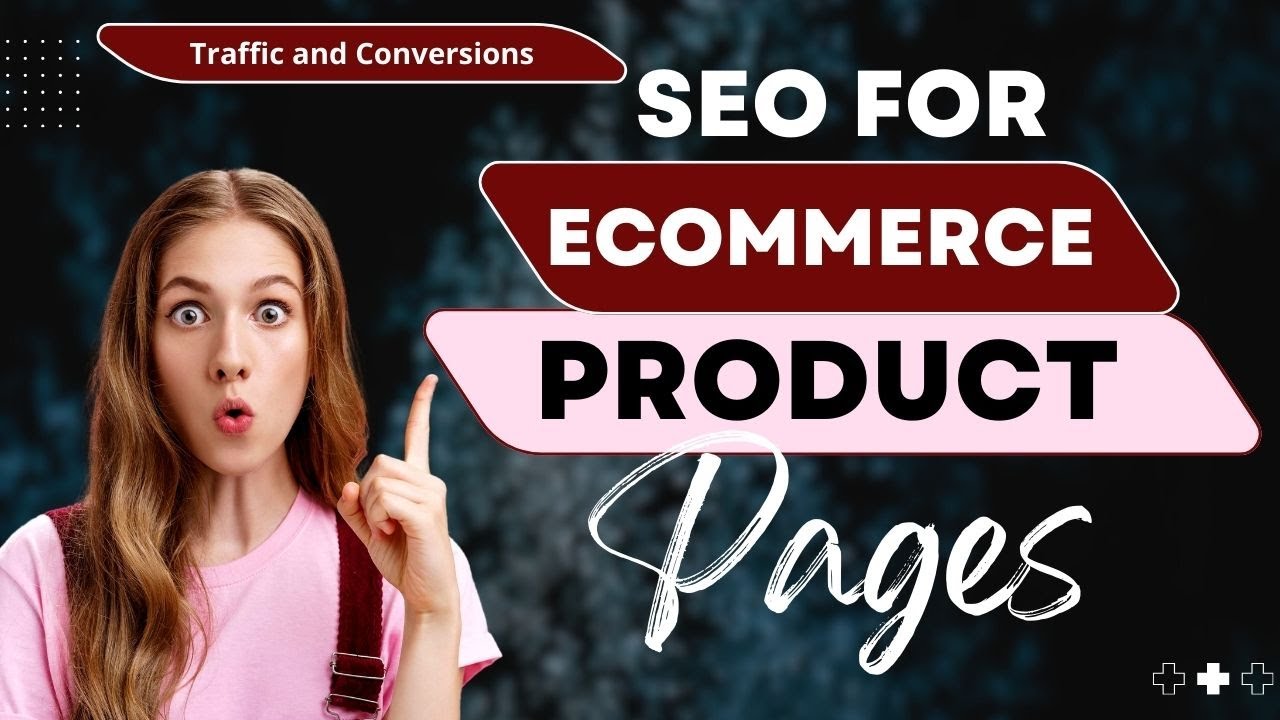 SEO For Ecommerce Product Pages: Boosting Traffic and Conversions