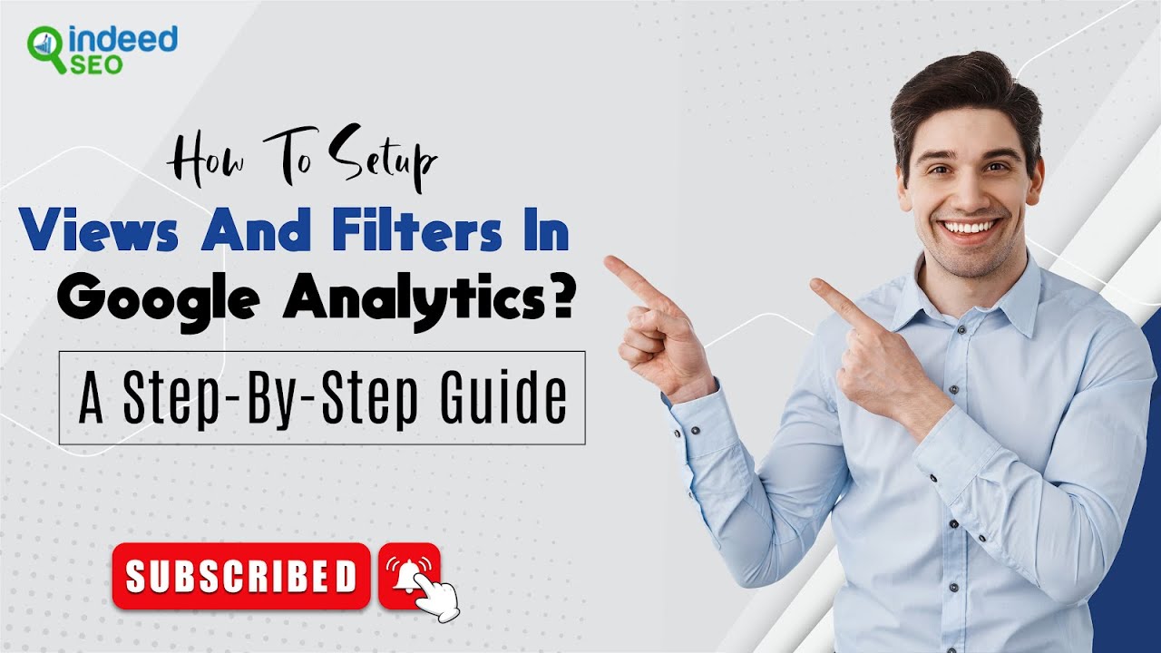 A Step-By-Step Guide| How To Setup Views And Filters In Google Analytics?